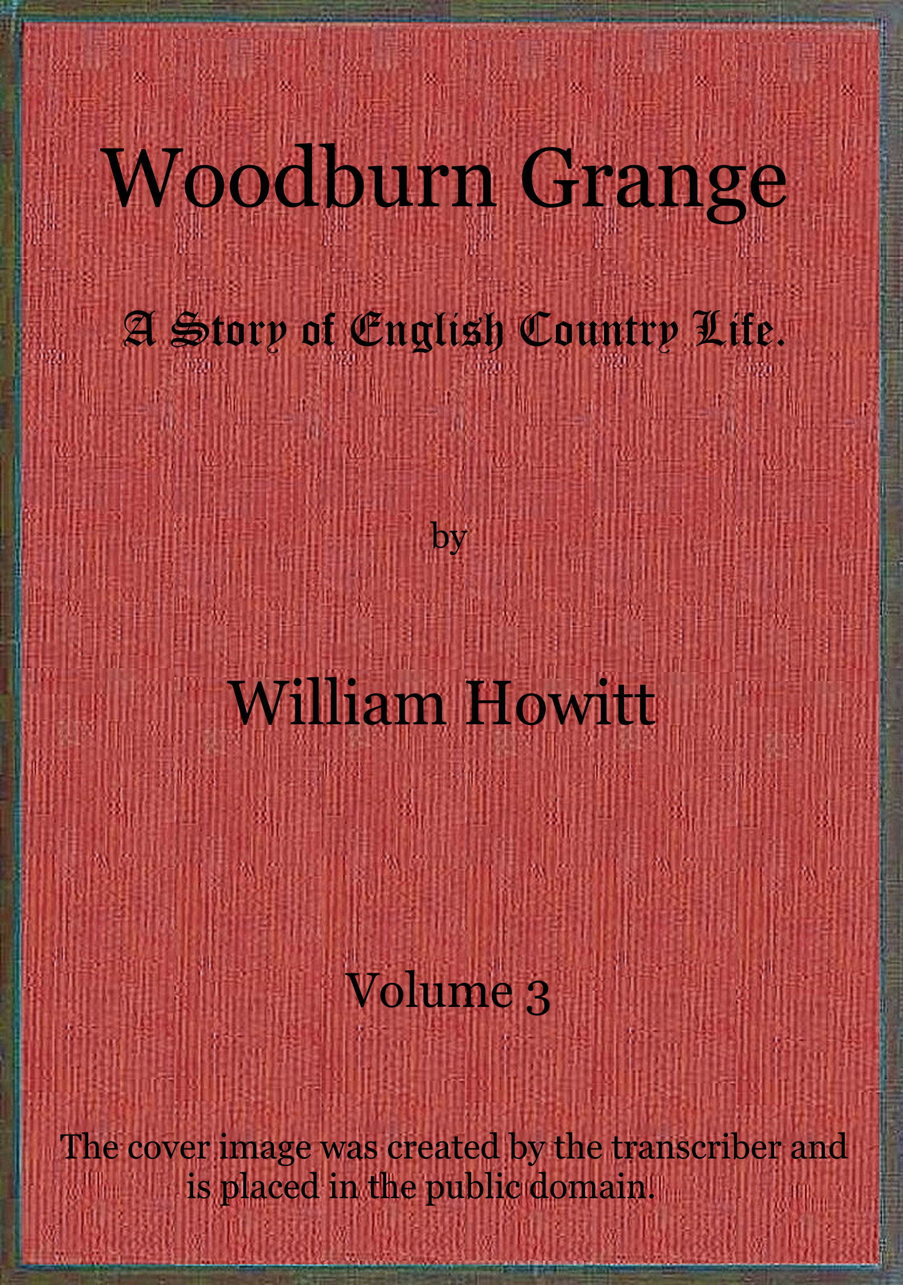 Woodburn Grange: A story of English country life; vol. 3 of 3 Woodburn Grange: A story of English country life; vol. 3 of 3