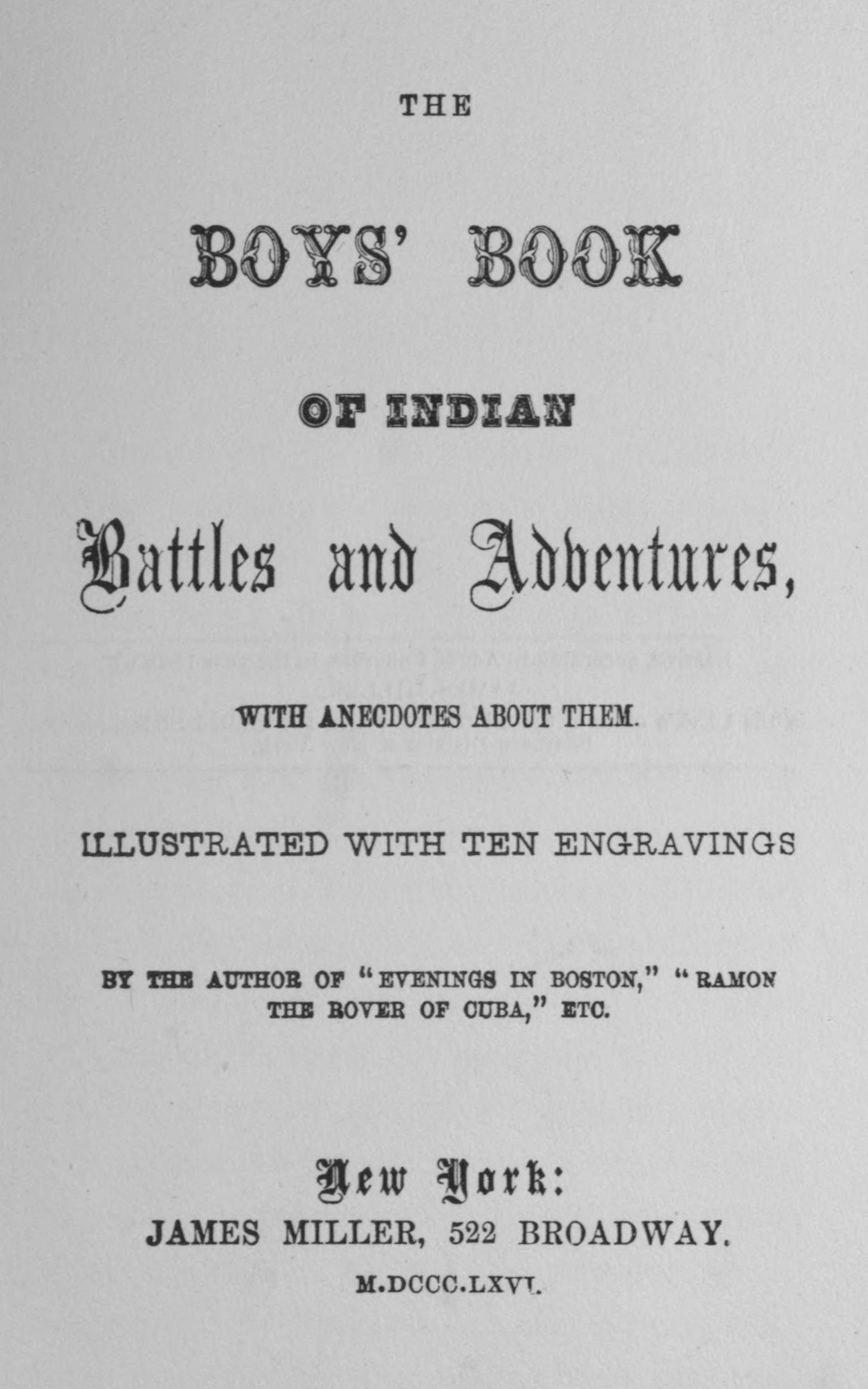 The boys' book of Indian battles and adventures, with anecdotes about them The boys' book of Indian battles and adventures, with anecdotes about them