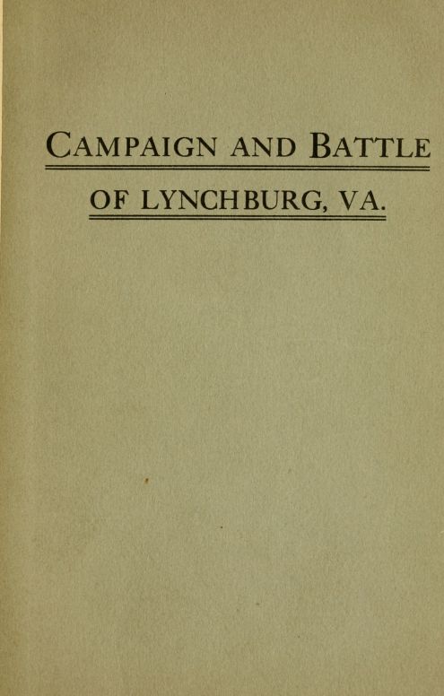 Campaign and battle of Lynchburg, Va. Campaign and battle of Lynchburg, Va.