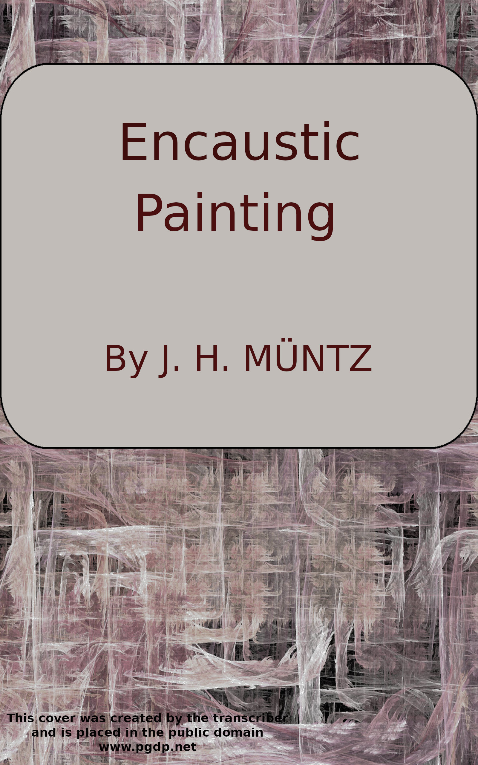 Encaustic: Or, Count Caylus's method of painting in the manner of the ancients.
To which is added a sure and easy method for fixing of crayons