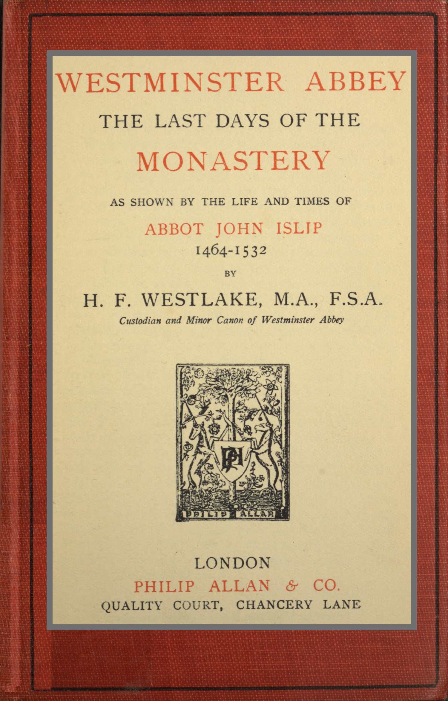 Westminster Abbey: The last days of the monastery as shown by the life and times of Abbot John Islip, 1464-1532 Westminster Abbey: The last days of the monastery as shown by the life and times of Abbot John Islip, 1464-1532