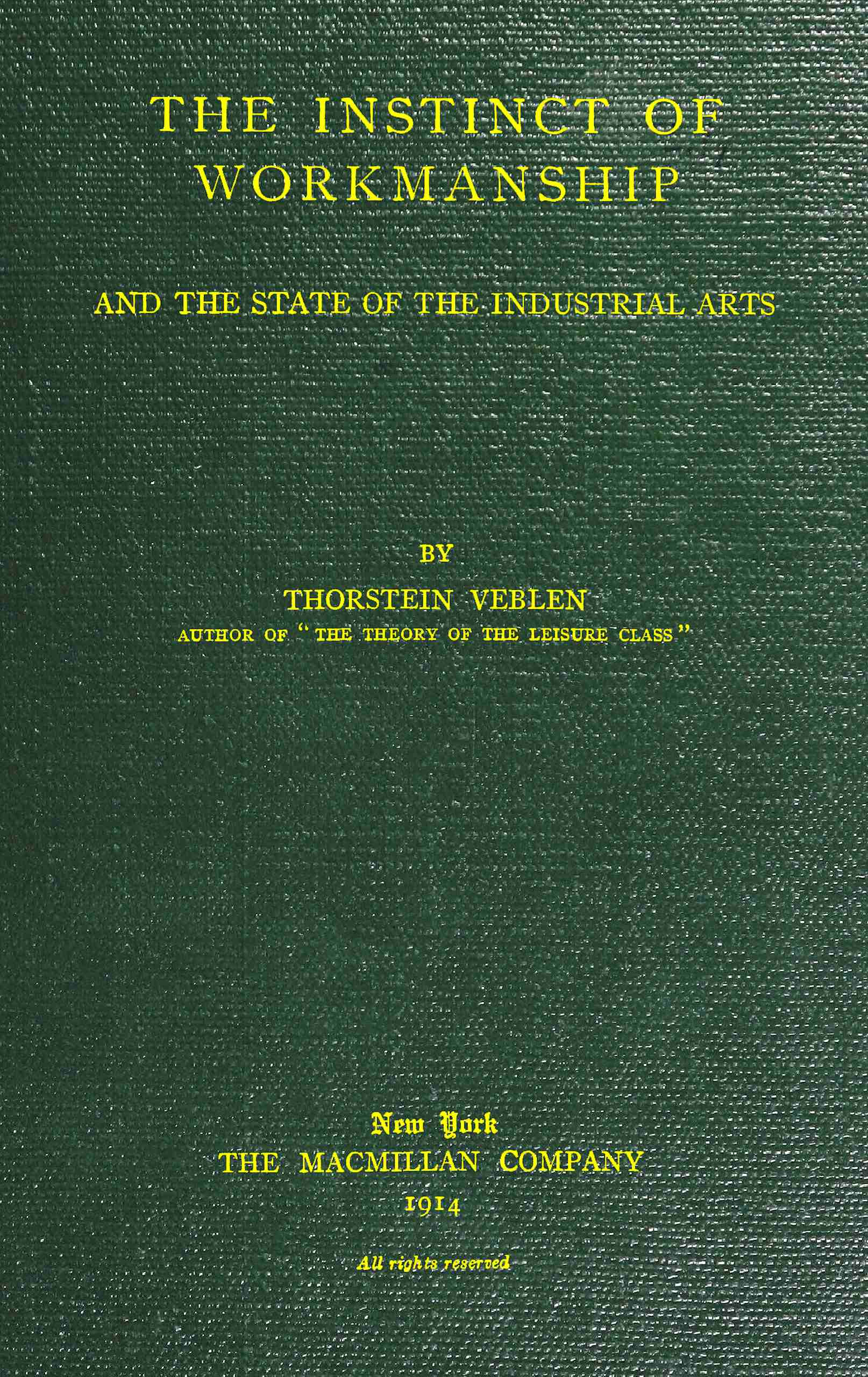 The instinct of workmanship, and the state of industrial arts The instinct of workmanship, and the state of industrial arts