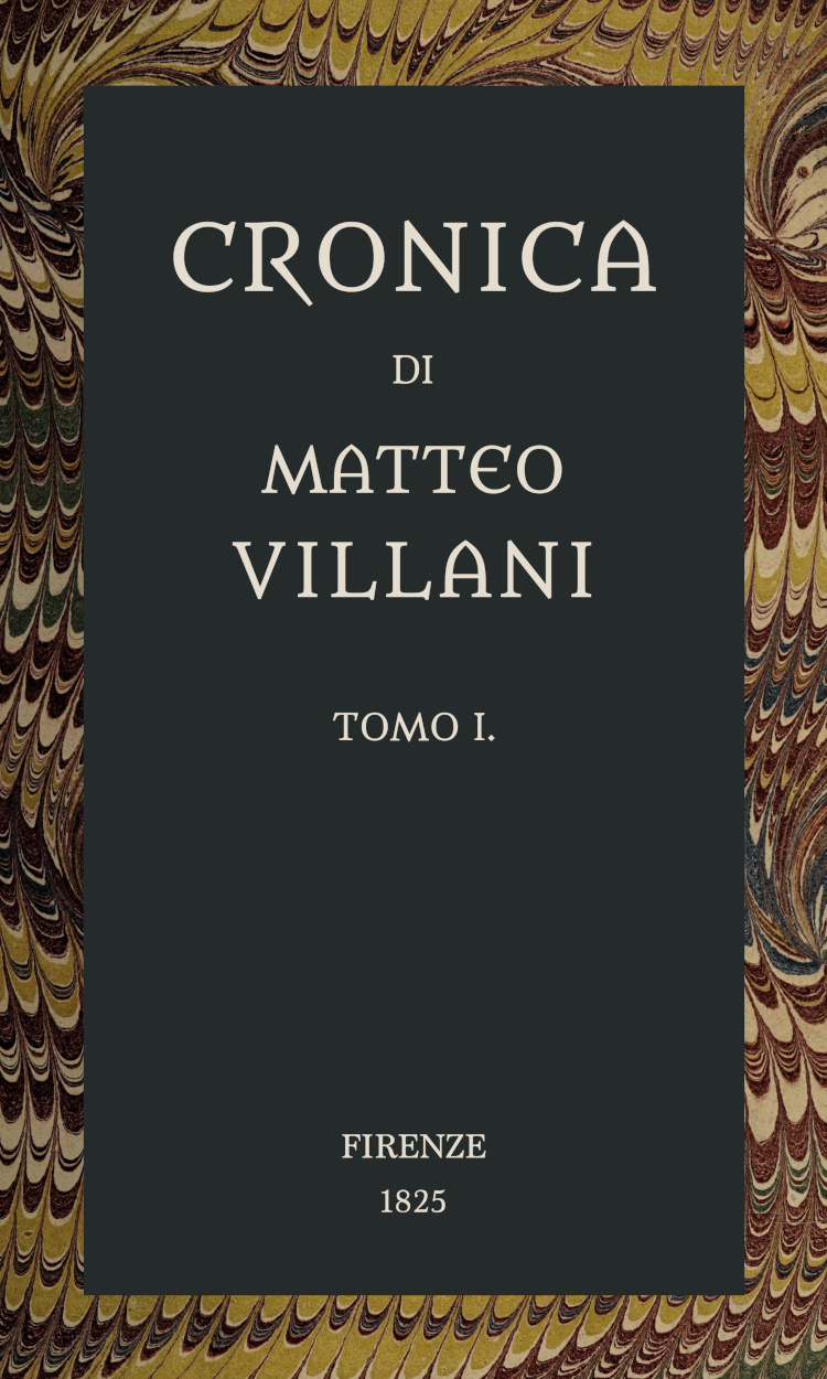 Cronica di Matteo Villani, vol. 1
A miglior lezione ridotta coll'aiuto de' testi a penna