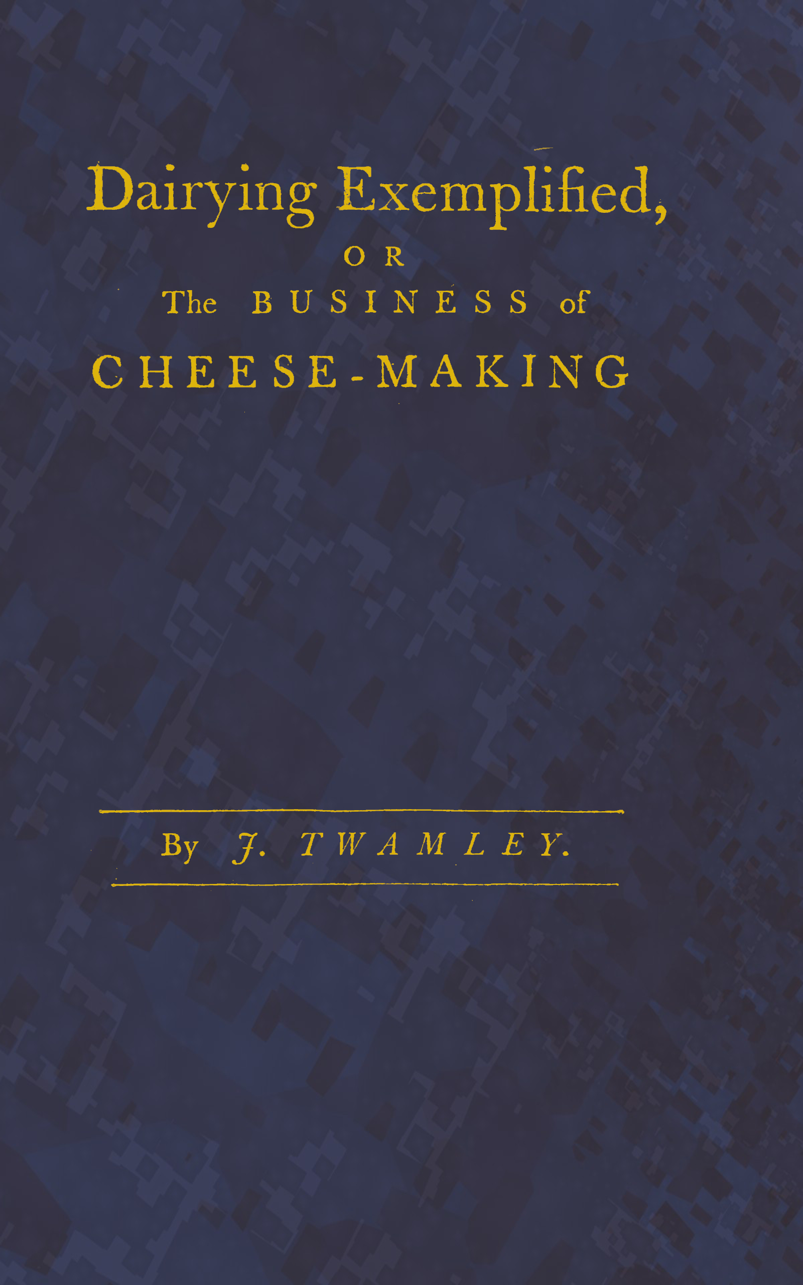 Dairying exemplified, or, The business of cheese-making Laid down from approved rules, collected from the most experienced dairy-women, of several counties. Digested under various heads. From a series of observations, during thirty years practice in the cheese trade. The second edition corrected and improved Dairying exemplified, or, The business of cheese-making Laid down from approved rules, collected from the most experienced dairy-women, of several counties. Digested under various heads. From a series of observations, during thirty years practice in the cheese trade. The second edition corrected and improved