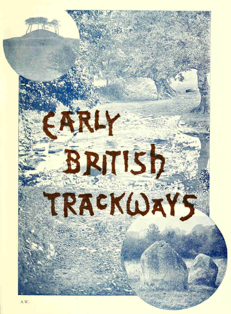 Early British trackways, moats, mounds, camps, and sites Early British trackways, moats, mounds, camps, and sites