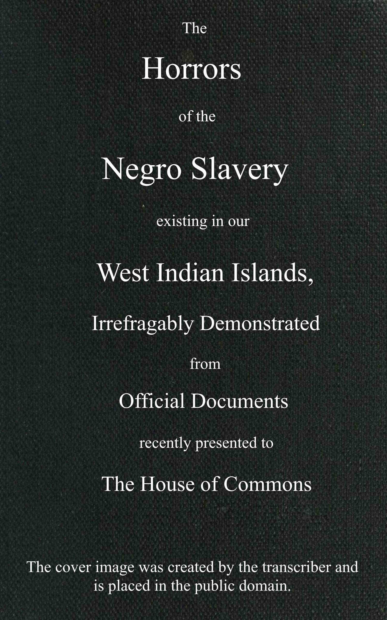 The horrors of the Negro slavery existing in our West Indian islands
