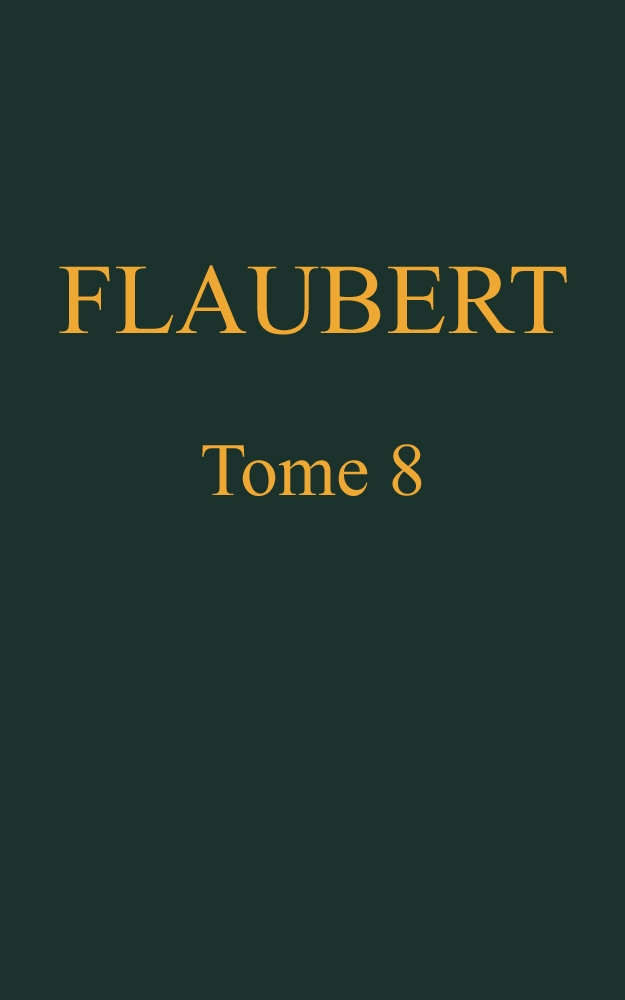 Œuvres complètes de Gustave Flaubert, tome 8 Œuvres complètes de Gustave Flaubert, tome 8