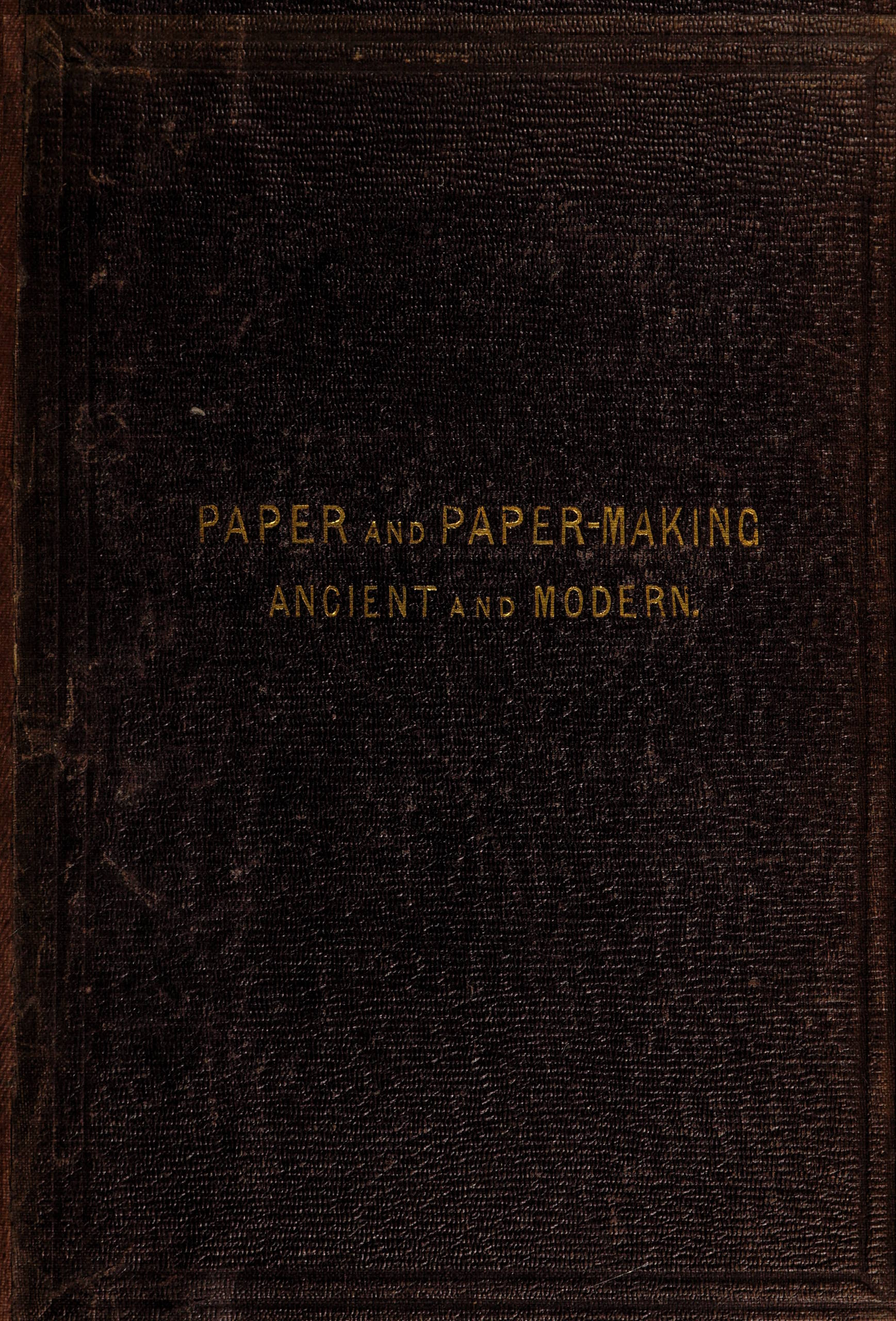 Paper & paper making, ancient and modern Paper & paper making, ancient and modern