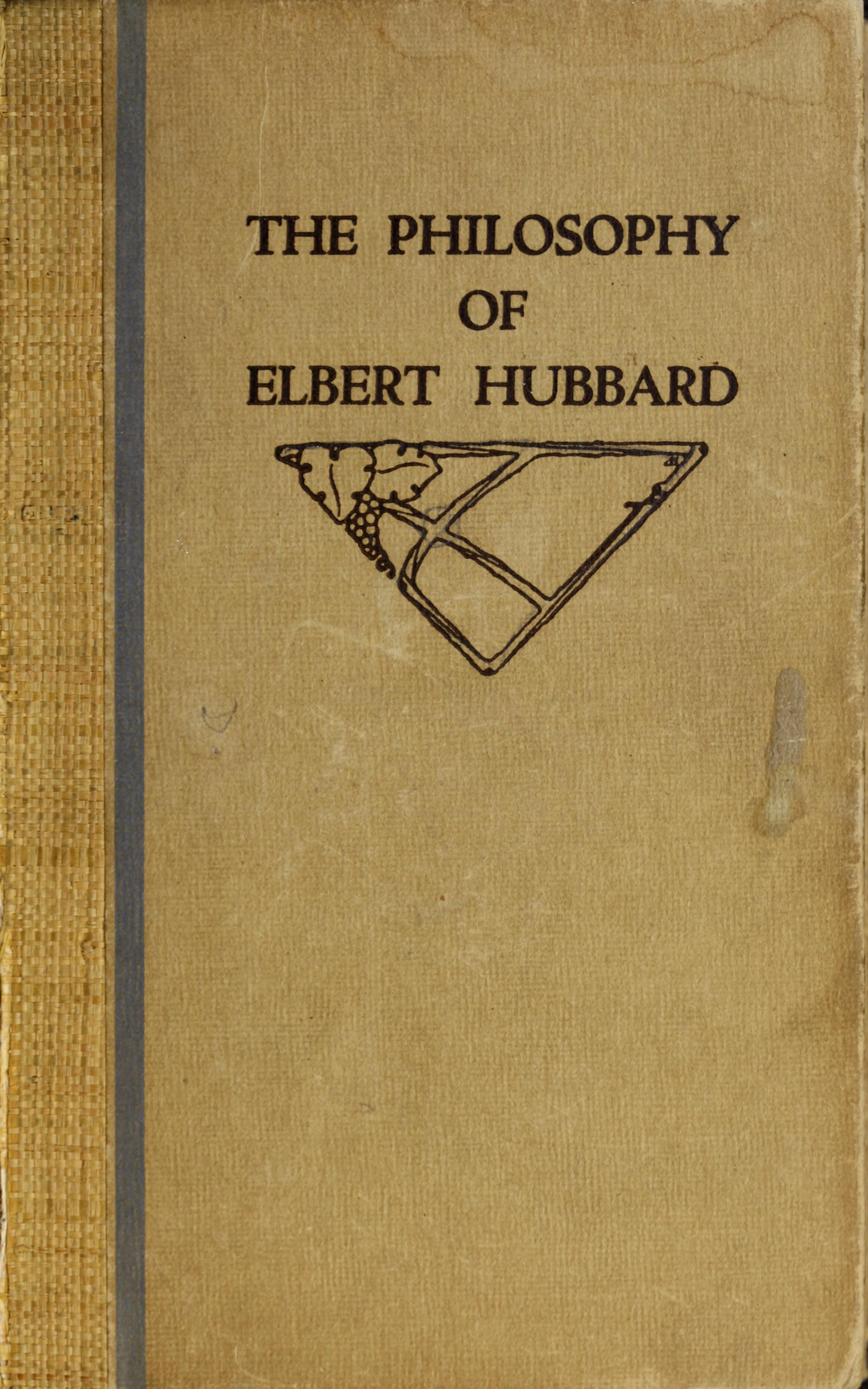 The philosophy of Elbert Hubbard The philosophy of Elbert Hubbard