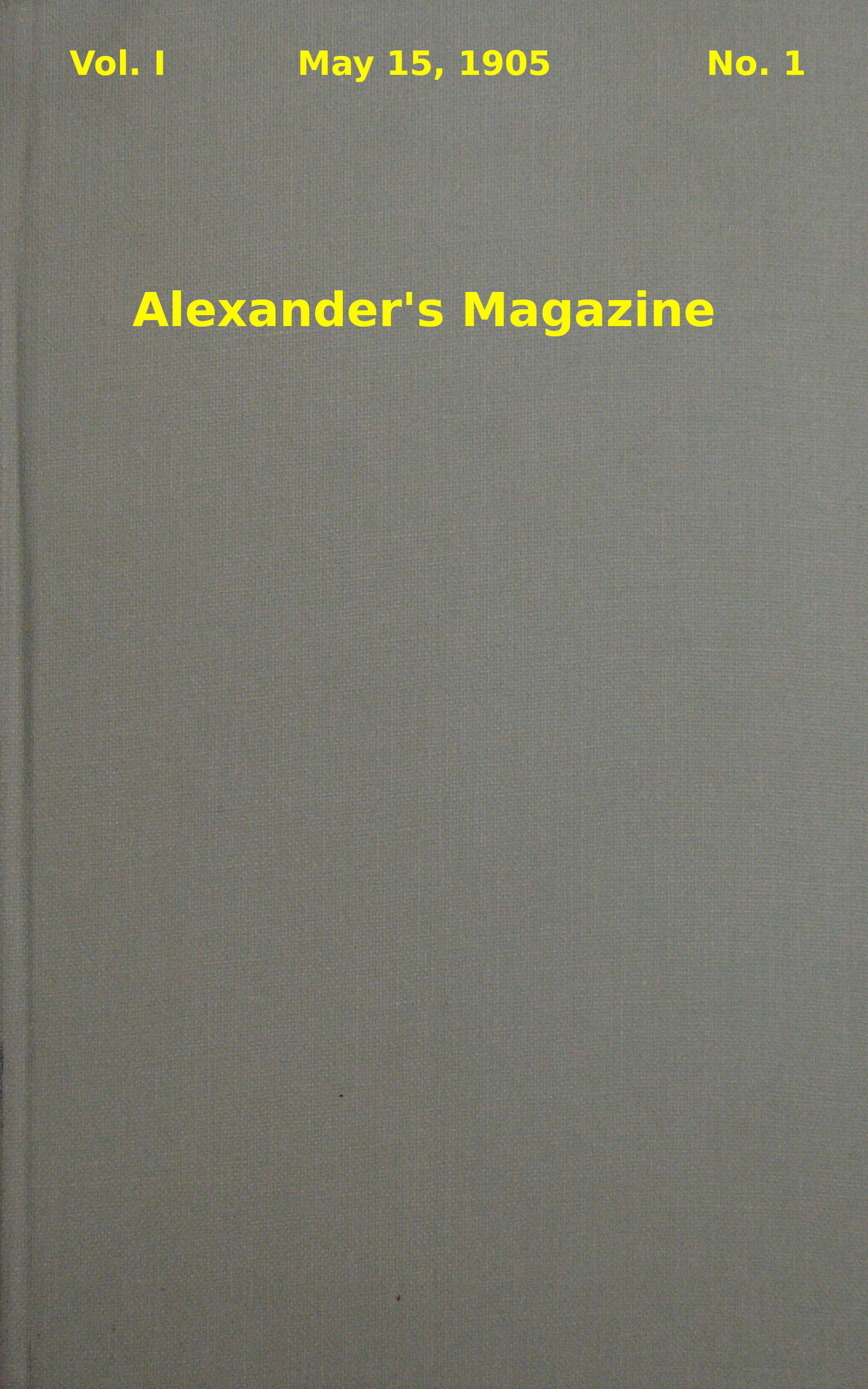 Alexander's Magazine (Vol. 1, No. 1, May 15, 1905) Alexander's Magazine (Vol. 1, No. 1, May 15, 1905)