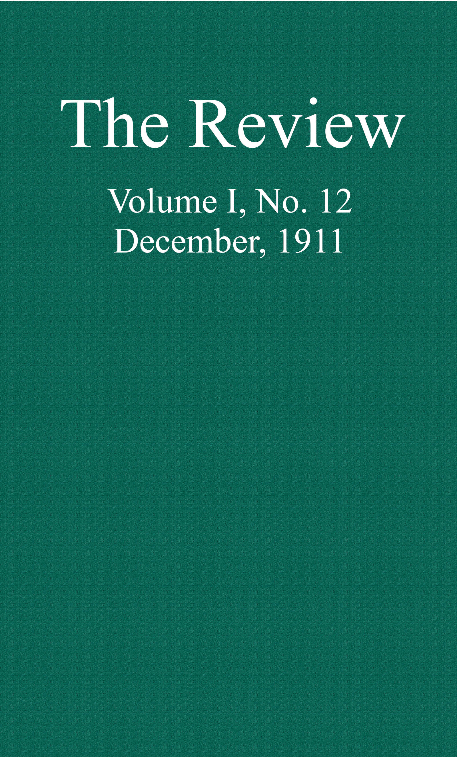 The Review, Vol. 1, No. 12, December, 1911 The Review, Vol. 1, No. 12, December, 1911
