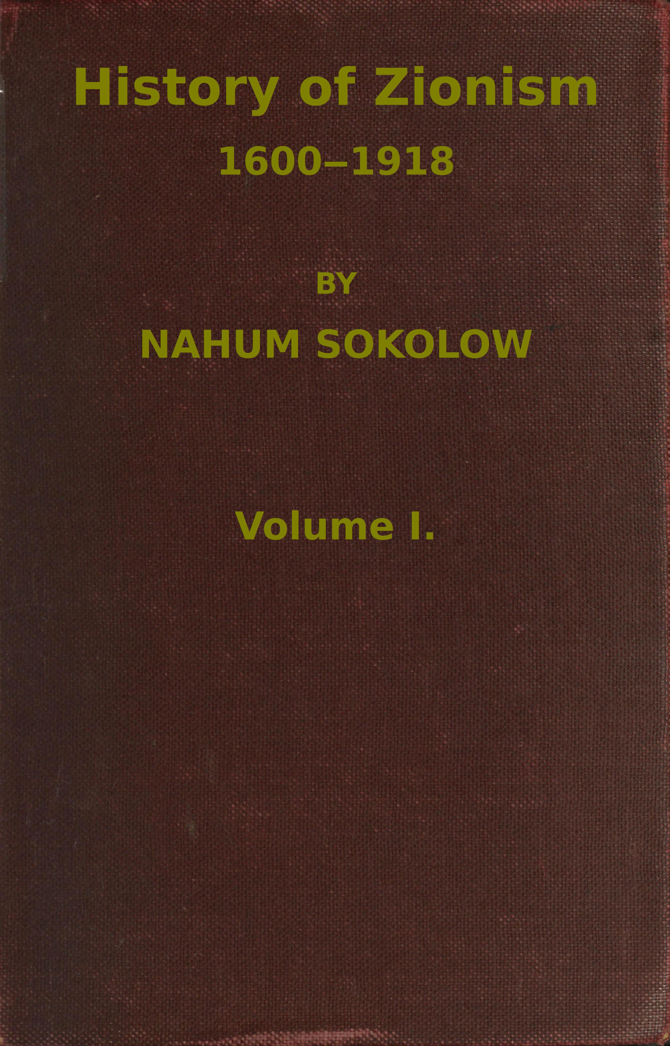 History of Zionism, 1600-1918, Vol. 1 (of 2) History of Zionism, 1600-1918, Vol. 1 (of 2)