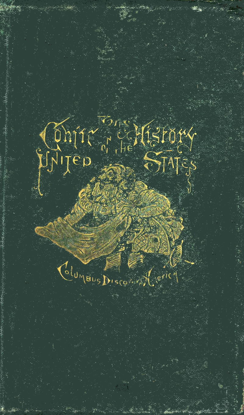 The comic history of the United States, from a period prior to the discovery of America to times long subsequent to the present The comic history of the United States, from a period prior to the discovery of America to times long subsequent to the present