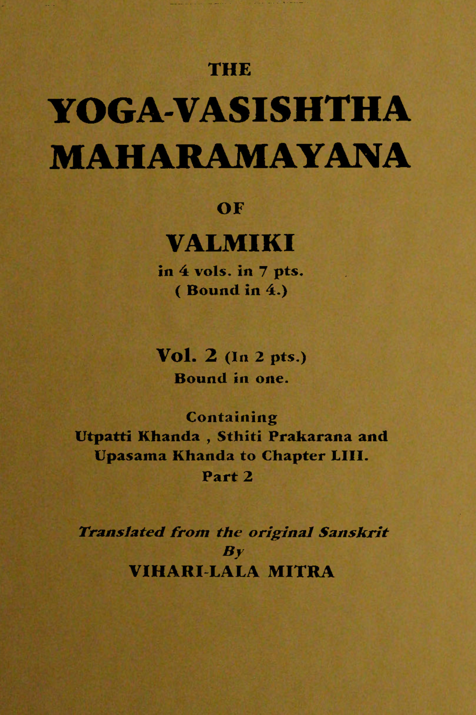 The Yoga-Vasishtha Maharamayana of Valmiki, Vol. 2 (of 4), Part 2 (of 2) The Yoga-Vasishtha Maharamayana of Valmiki, Vol. 2 (of 4), Part 2 (of 2)