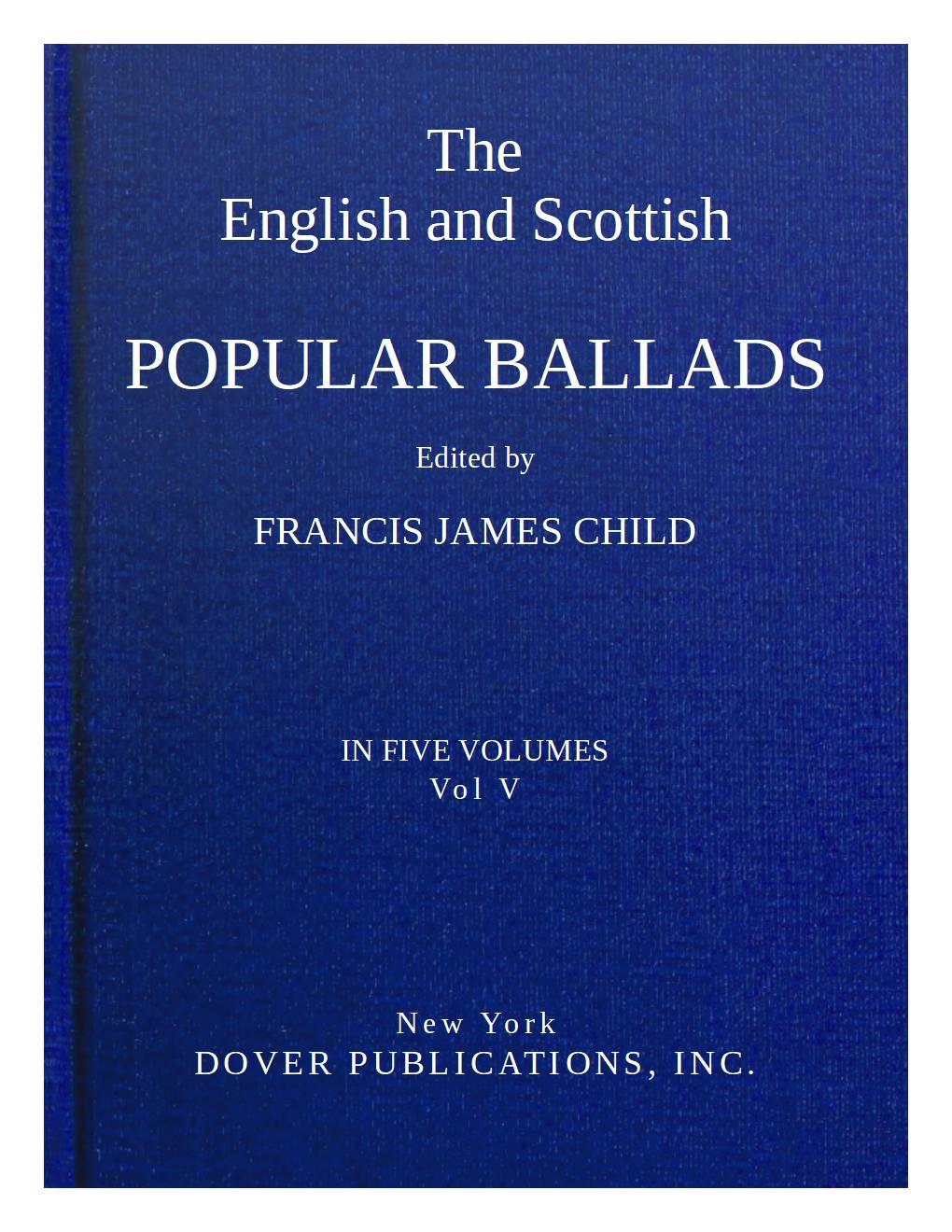 The English and Scottish popular ballads, volume 5 (of 5) The English and Scottish popular ballads, volume 5 (of 5)