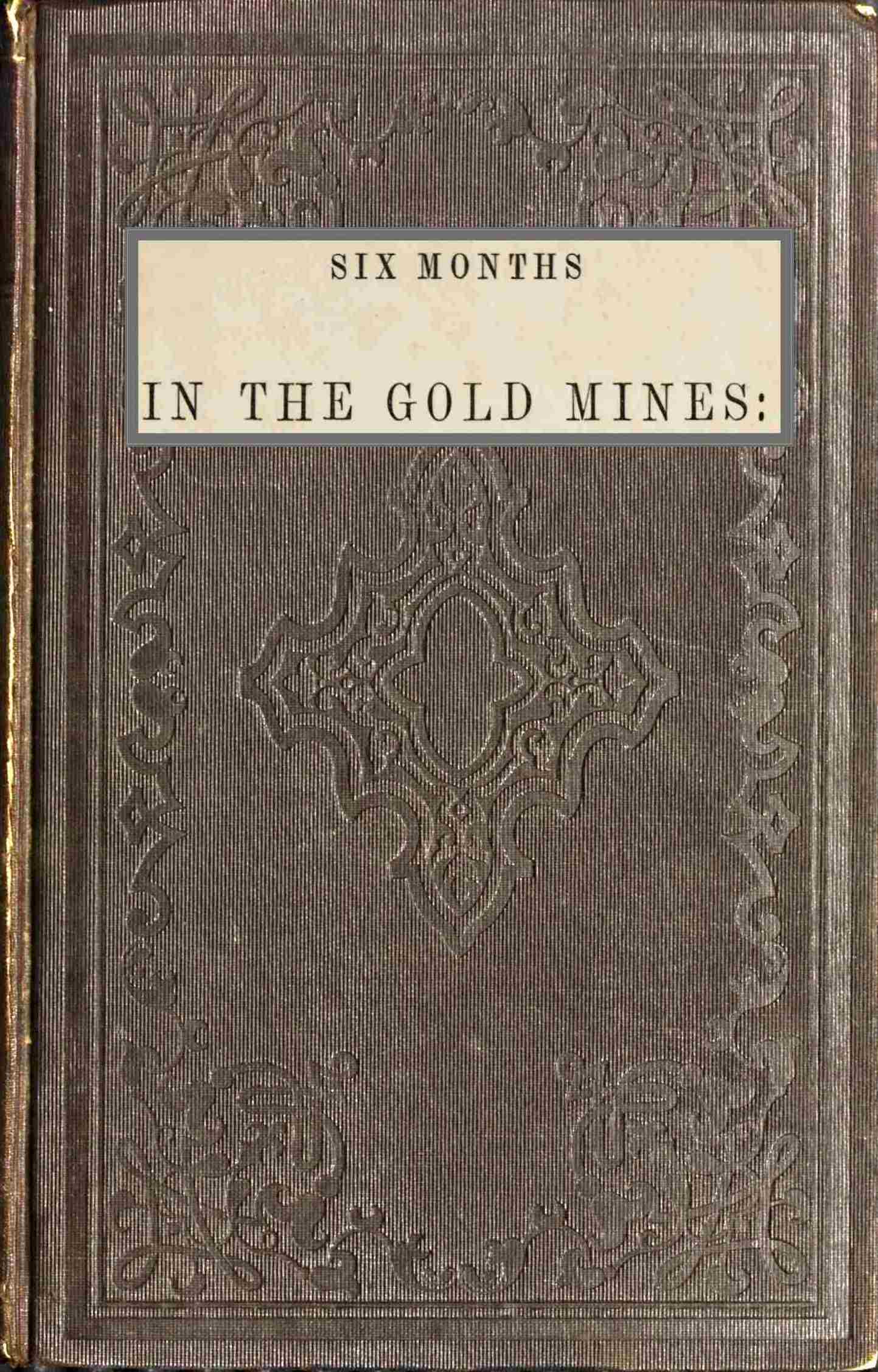 Six months in the gold mines