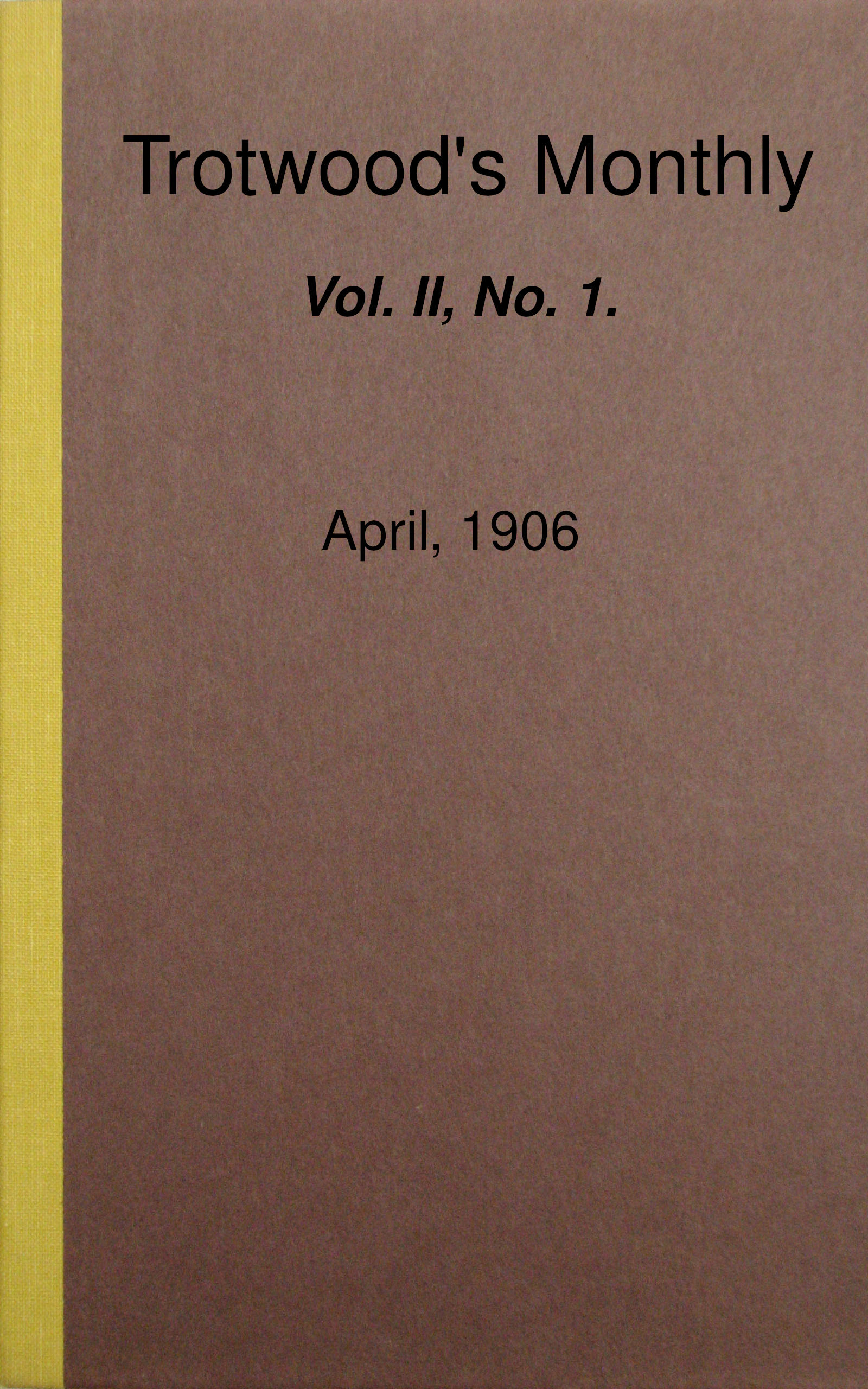 Trotwood's Monthly, Vol. II, No. 1, April, 1906