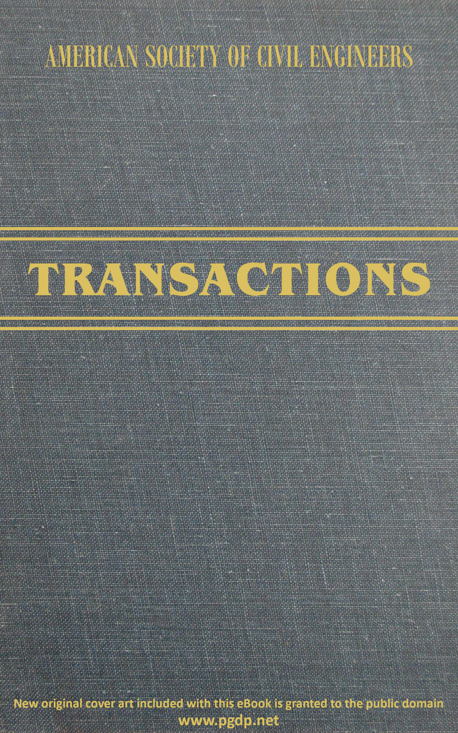Transactions of the American Society of Civil Engineers, vol. LXXII, June, 1911 Transactions of the American Society of Civil Engineers, vol. LXXII, June, 1911