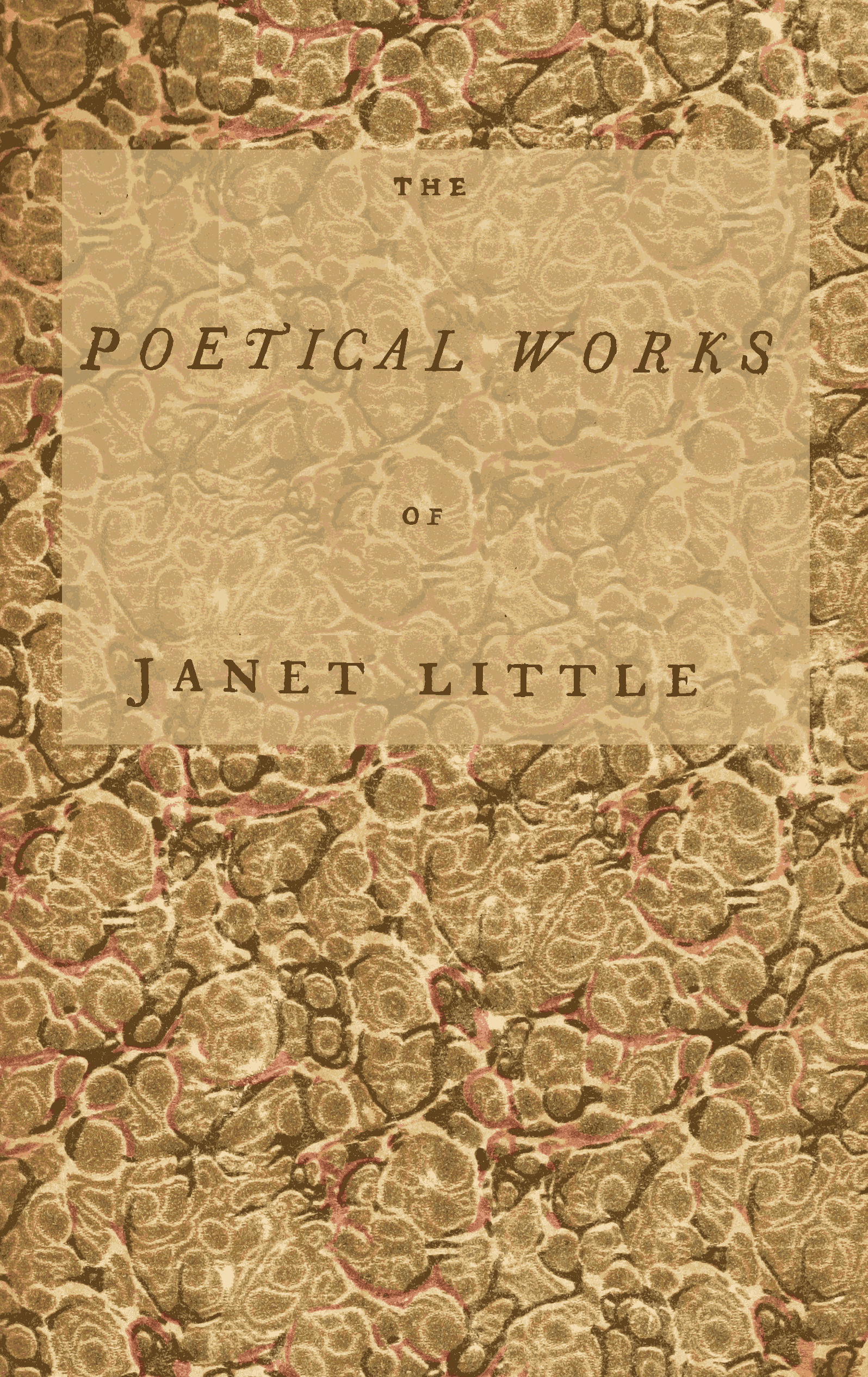The poetical works of Janet Little, the Scotch milkmaid The poetical works of Janet Little, the Scotch milkmaid