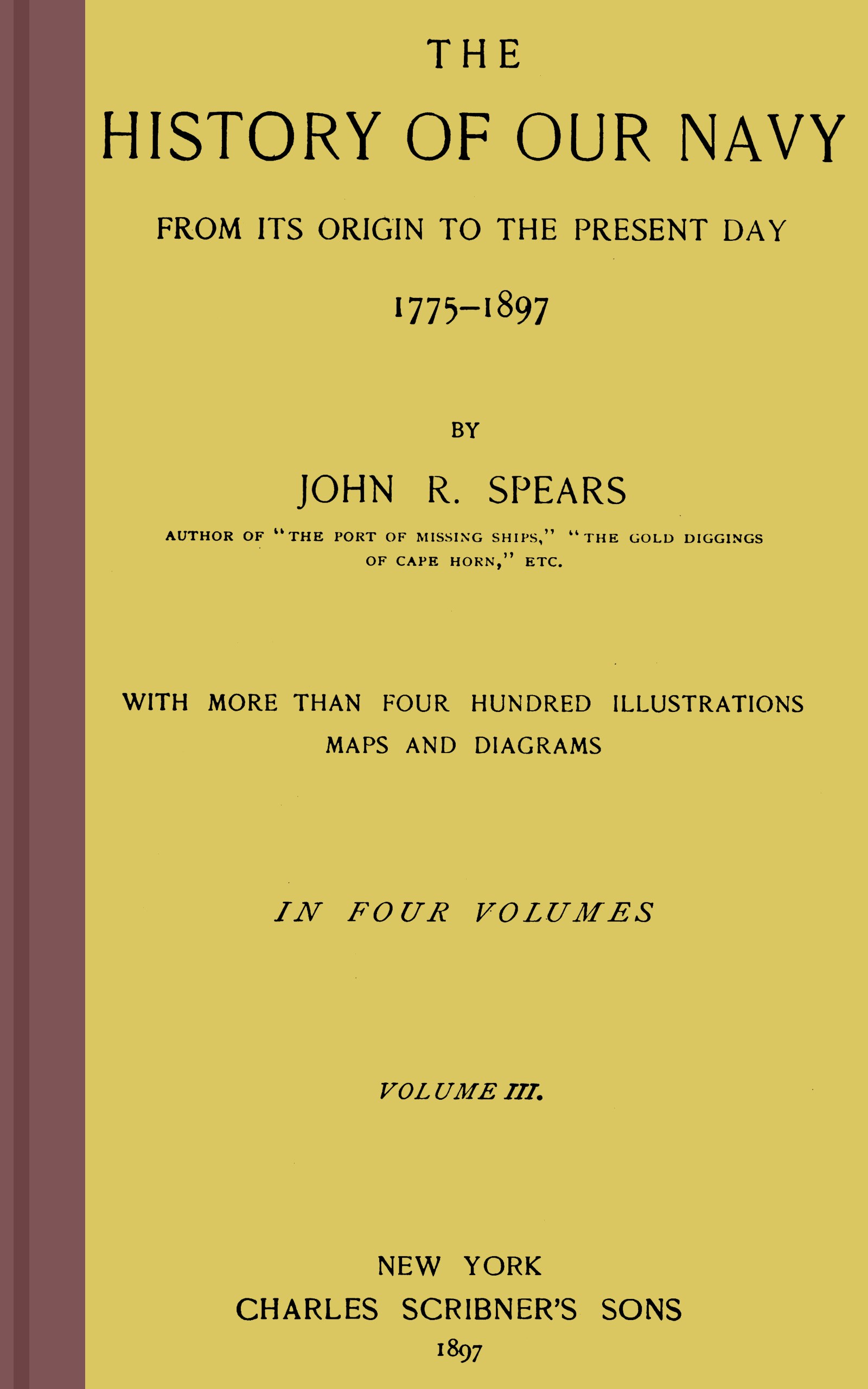 The history of our Navy from its origin to the present day, 1775-1897, vol. 3 (of 4) The history of our Navy from its origin to the present day, 1775-1897, vol. 3 (of 4)