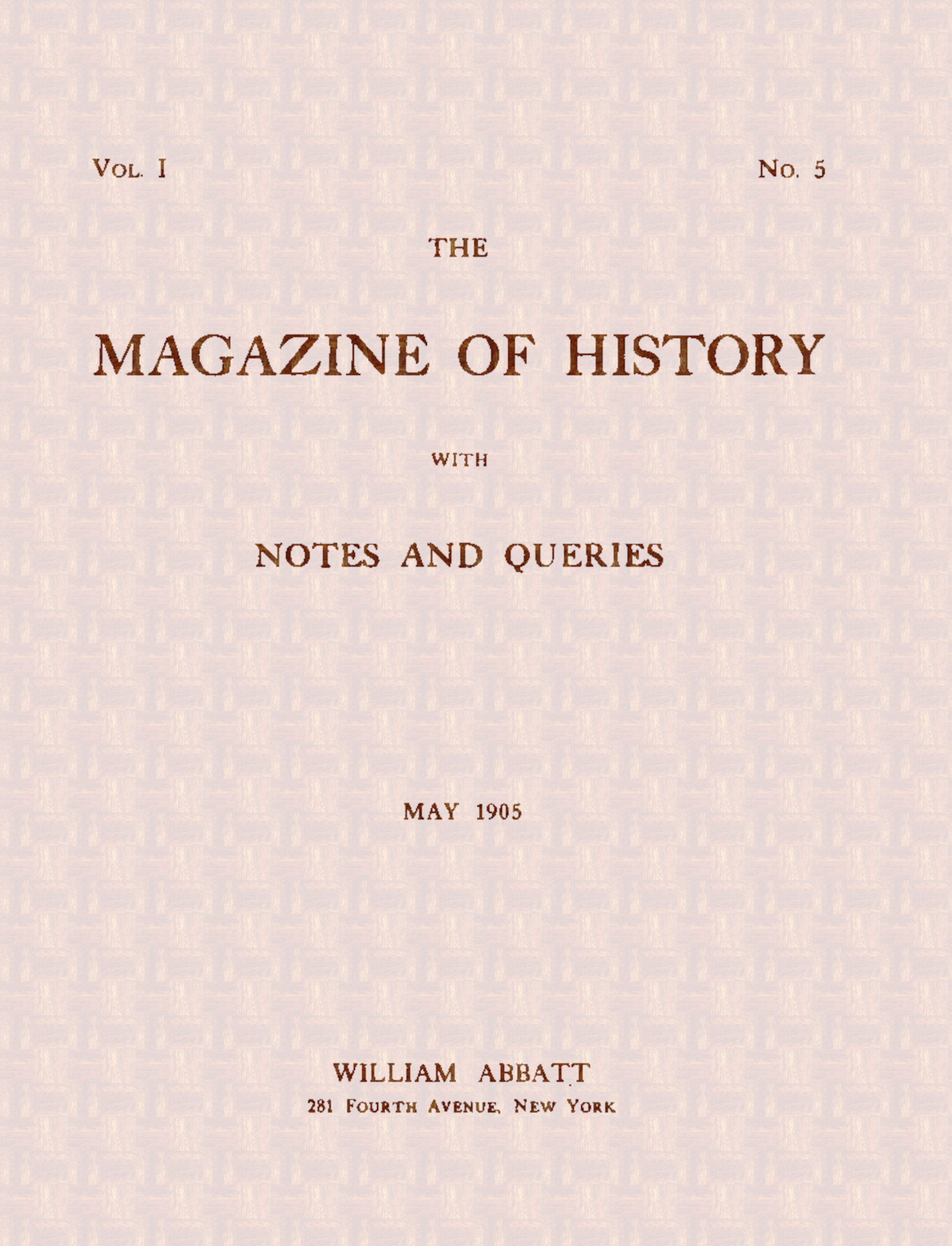 The magazine of history with notes and queries (Vol. I, No. 5, May 1905) The magazine of history with notes and queries (Vol. I, No. 5, May 1905)