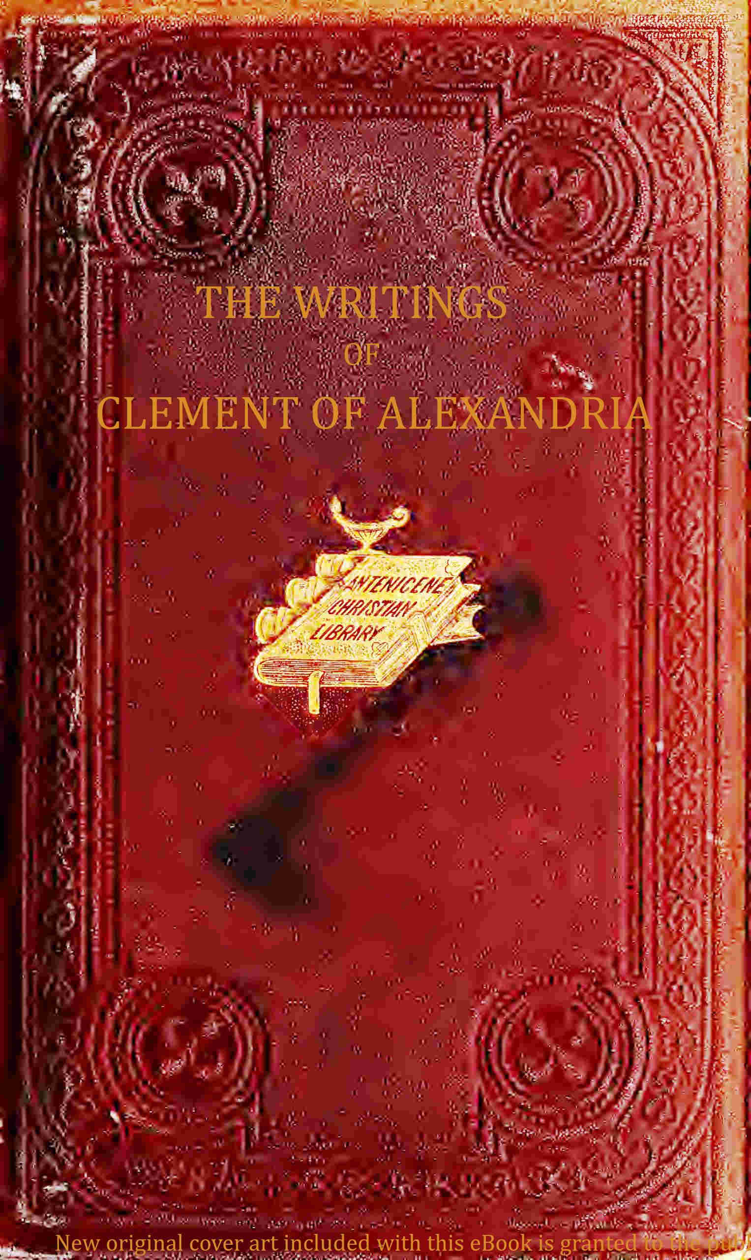 The writings of Clement of Alexandria, Vol. 1 (of 2) The writings of Clement of Alexandria, Vol. 1 (of 2)