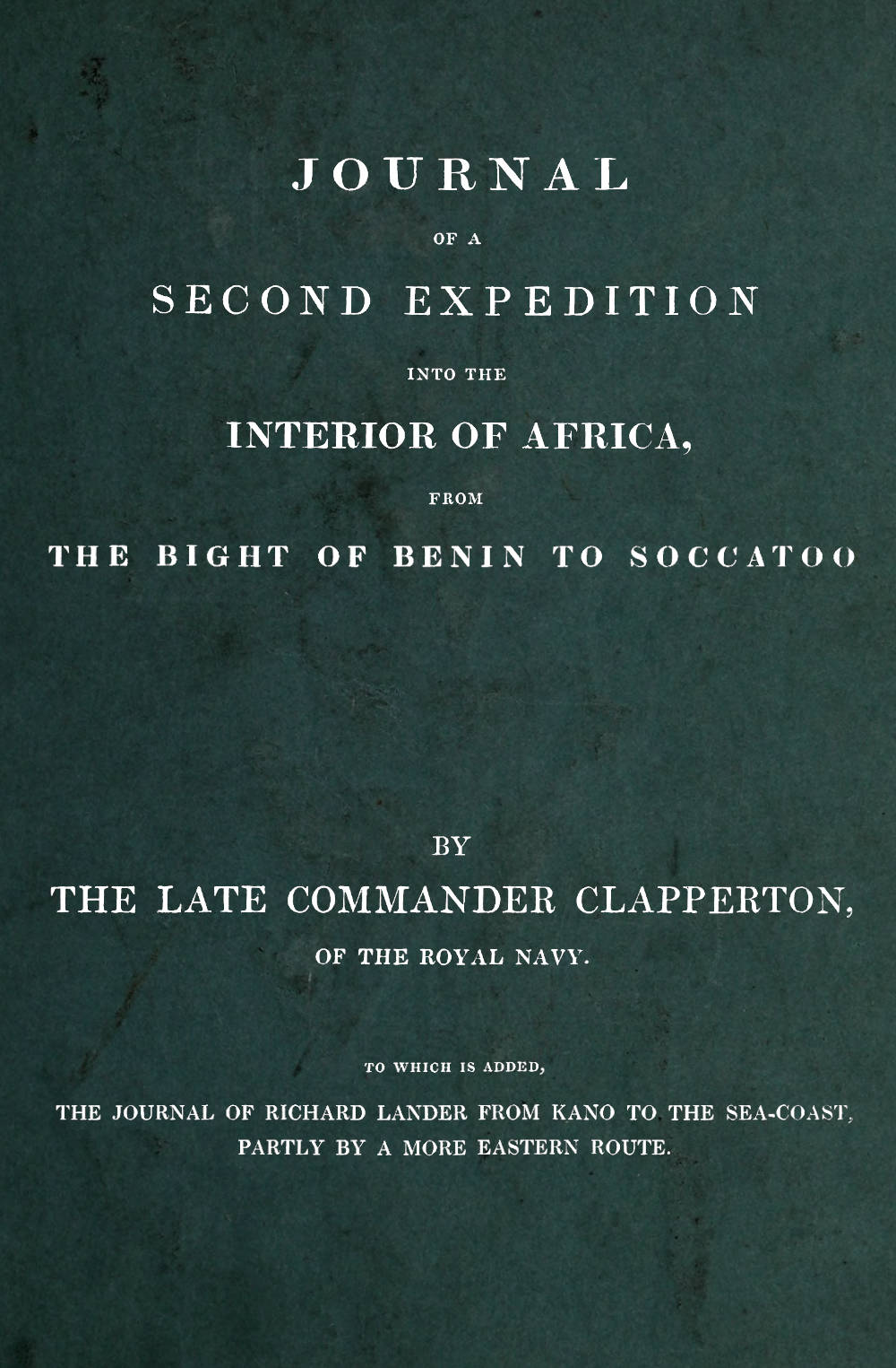 Journal of a second expedition into the interior of Africa, from the Bight of Benin to Soccatoo Journal of a second expedition into the interior of Africa, from the Bight of Benin to Soccatoo